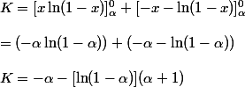 K=[x\ln(1-x)]_{\alpha}^{0}+[-x-\ln(1-x)]_{\alpha}^{0}
 \\ 
 \\ =(-\alpha\ln(1-\alpha))+(-\alpha-\ln(1-\alpha))
 \\ 
 \\ K=-\alpha-[\ln(1-\alpha)](\alpha+1)